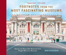 Footnotes from the Most Fascinating Museums: Stories and Memorable Moments from People Who Love Museums